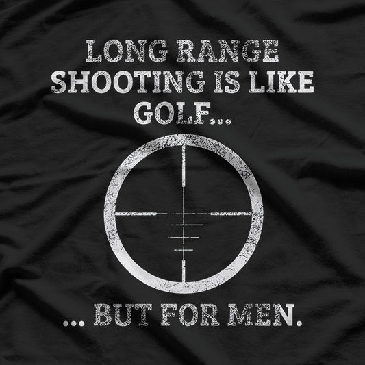 Long Range Shooting – It’s Like Golf, But Louder T-Shirt