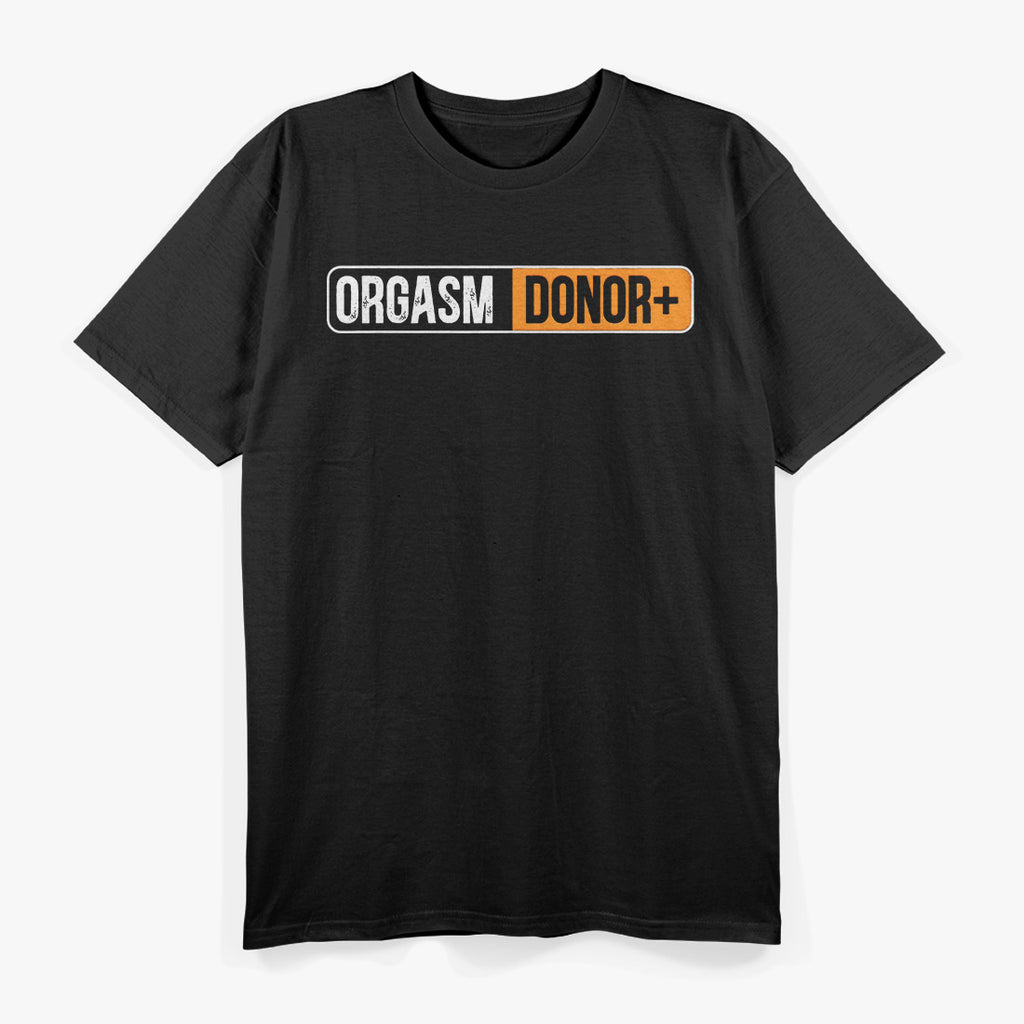 Orgasm Donor Funny T-Shirt