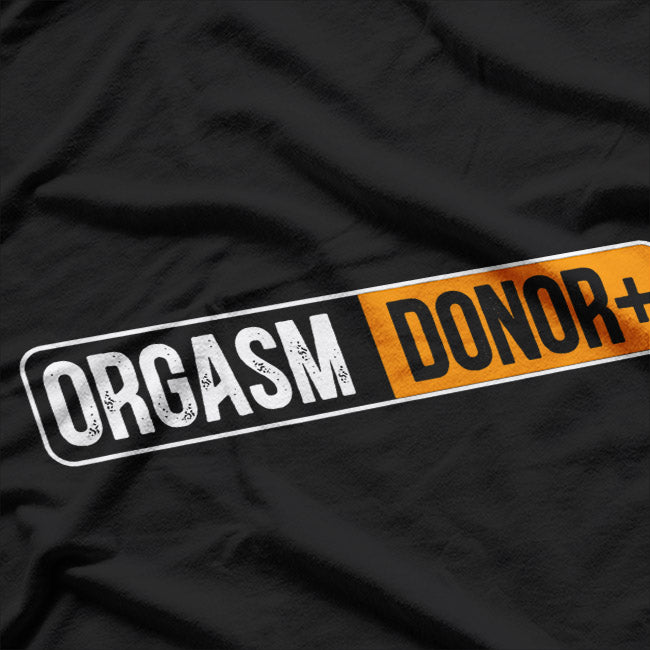 Orgasm Donor Funny T-Shirt