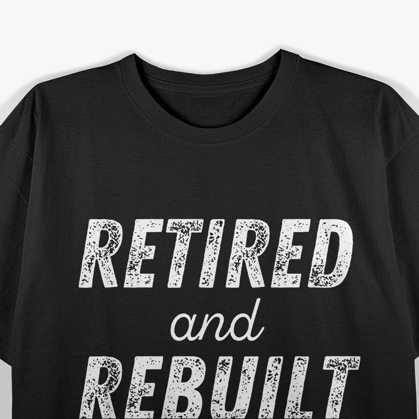 Retired Rebuilt Hip Knee Joint Replacement Surgery T-Shirt