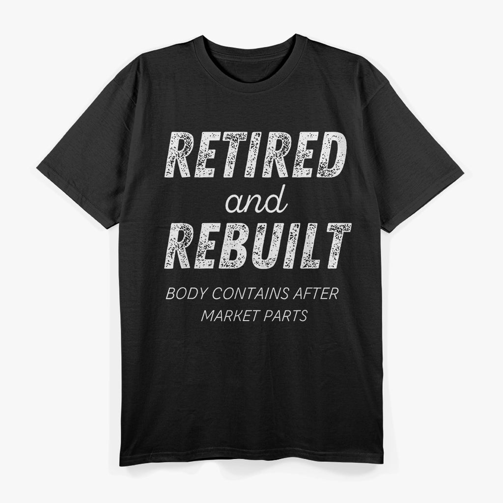 Retired Rebuilt Hip Knee Joint Replacement Surgery T-Shirt