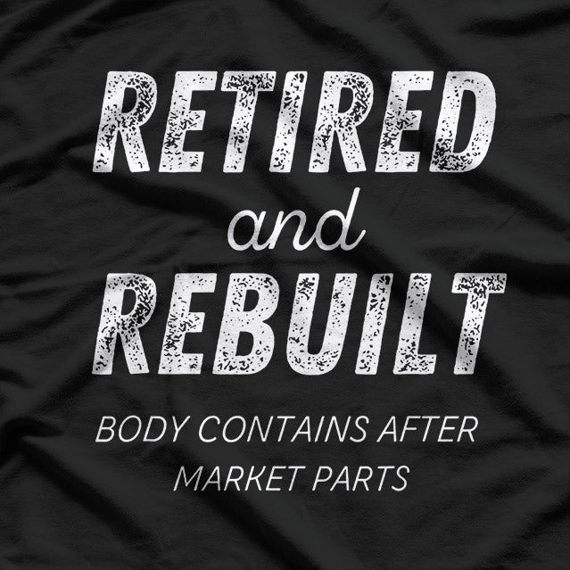 Retired Rebuilt Hip Knee Joint Replacement Surgery T-Shirt