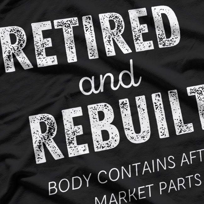 Retired Rebuilt Hip Knee Joint Replacement Surgery T-Shirt