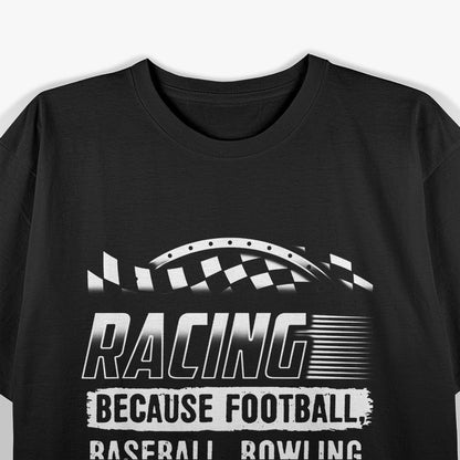 Racing: Because Other Sports Only Require One Ball T-Shirt