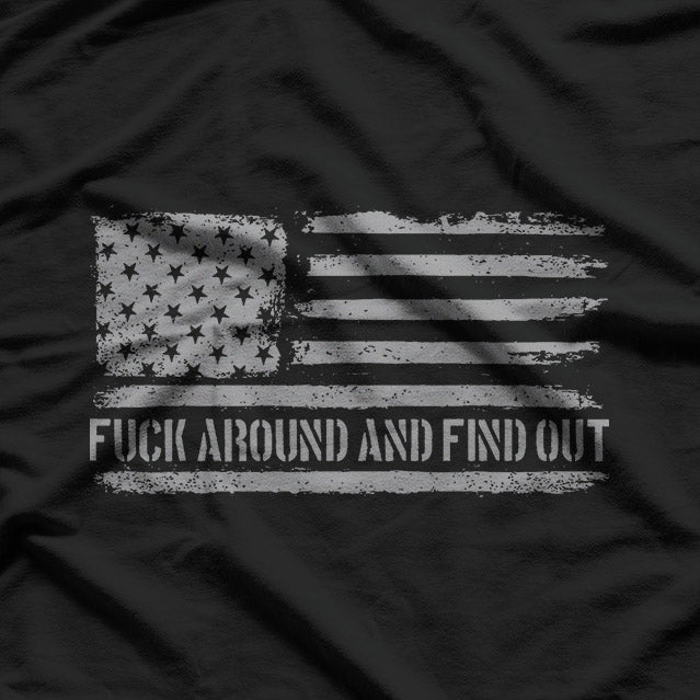 F Around and Find Out: Fearless Attitude T-Shirt