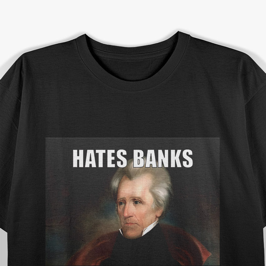 Andrew Jackson Hates Banks Funny Historical T-Shirt