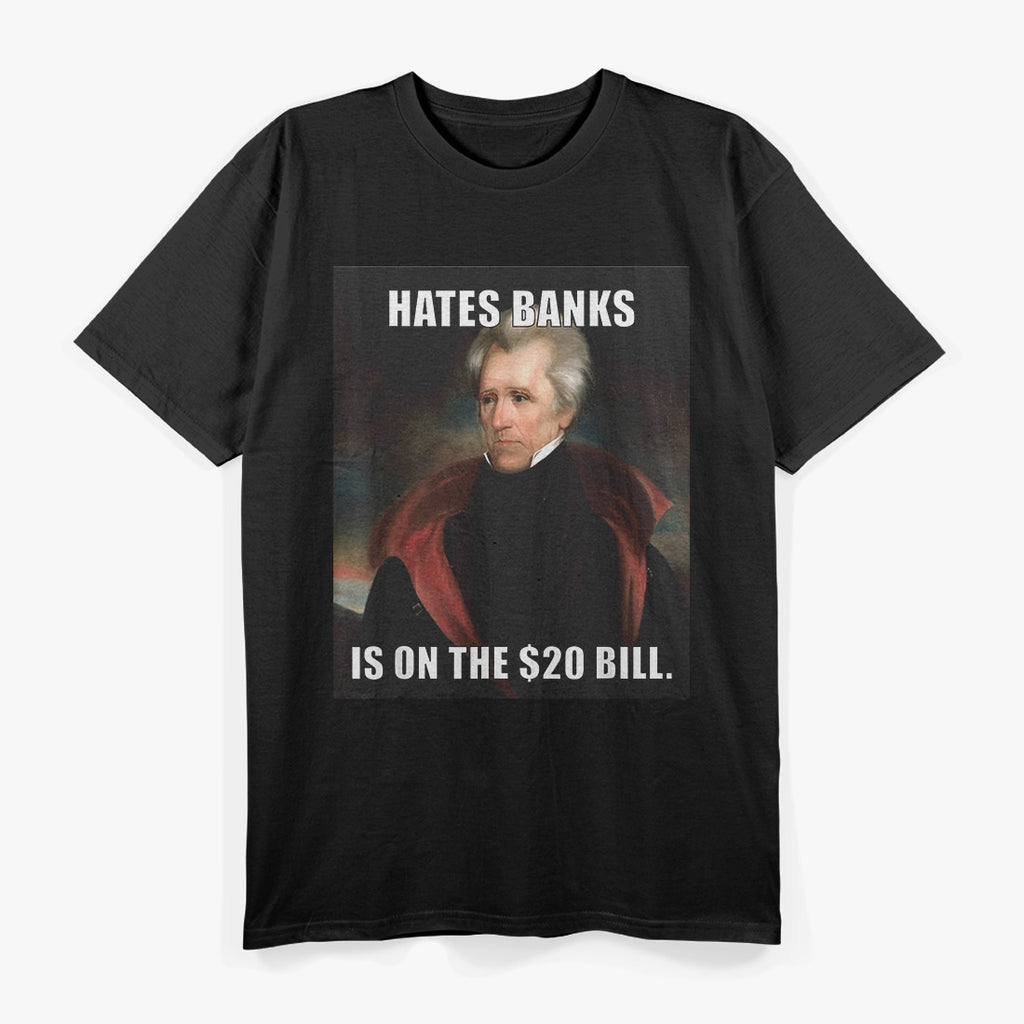 Andrew Jackson Hates Banks Funny Historical T-Shirt