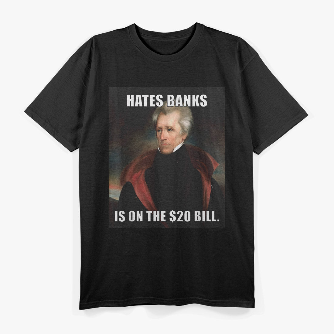 Andrew Jackson Hates Banks Funny Historical T-Shirt