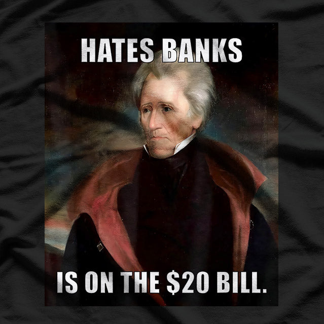 Andrew Jackson Hates Banks Funny Historical T-Shirt