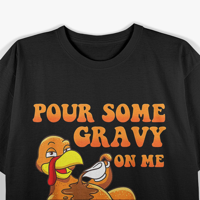 Pour Some Gravy on Me: Turkey Day Fun T-Shirt