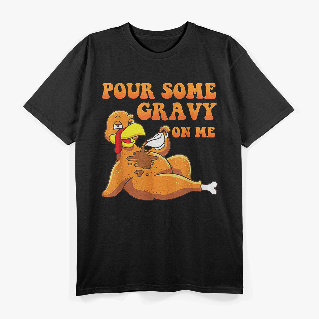 Pour Some Gravy on Me: Turkey Day Fun T-Shirt