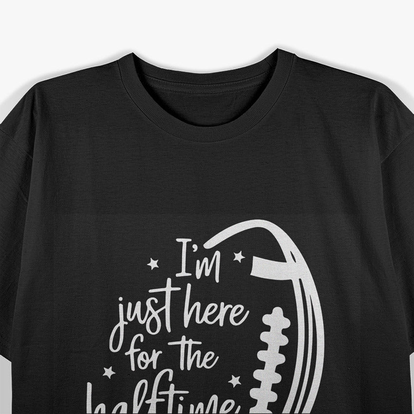 Just Here for the Halftime Show Funny Football Game Day T-Shirt