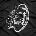Just Here for the Halftime Show Funny Football Game Day T-Shirt
