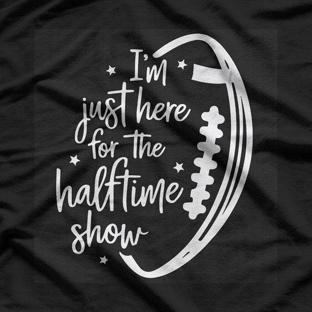 Just Here for the Halftime Show Funny Football Game Day T-Shirt