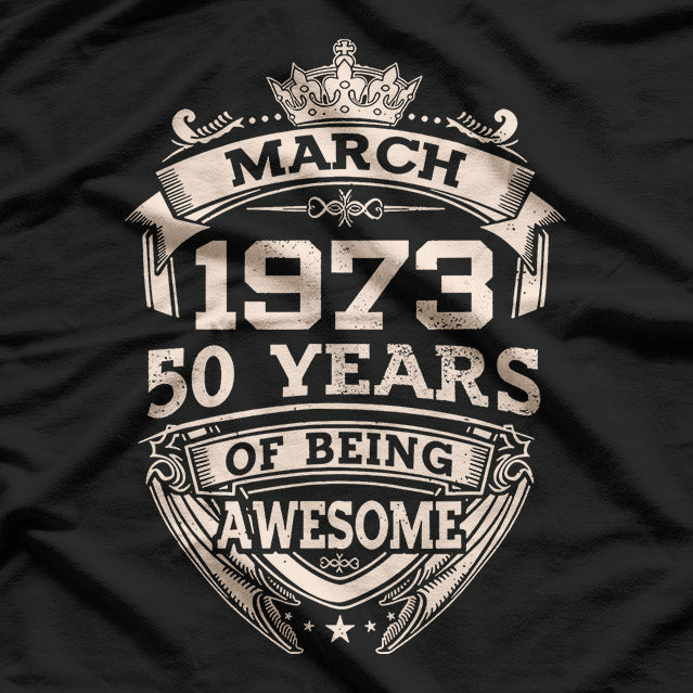 March 1973: 50 Years of Awesomeness Birthday T-Shirt