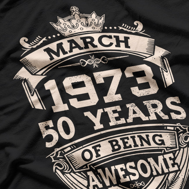 March 1973: 50 Years of Awesomeness Birthday T-Shirt