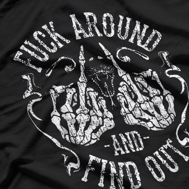 Fck Around and Find Out – Funny Savage Saying Meme Humor T-Shirt