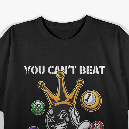 8 Ball Billiard Pool: You Can't Beat the King T-Shirt