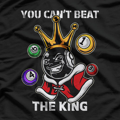 8 Ball Billiard Pool: You Can't Beat the King T-Shirt
