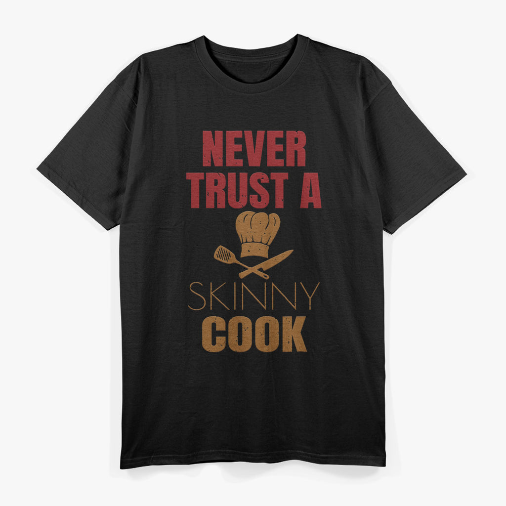 Never Trust A Skinny Cook Funny Chef Humor T-Shirt