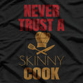 Never Trust A Skinny Cook Funny Chef Humor T-Shirt