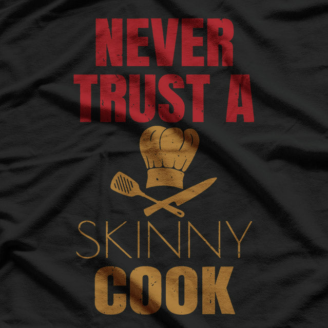 Never Trust A Skinny Cook Funny Chef Humor T-Shirt