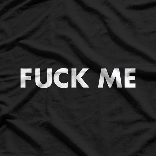 Bold Statement - Just Fck Me Graphic T-Shirt