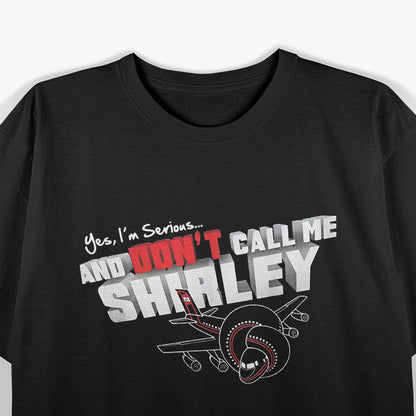 Funny Airplane Quote – Yes I’m Serious Don’t Call Me Shirley T-Shirt