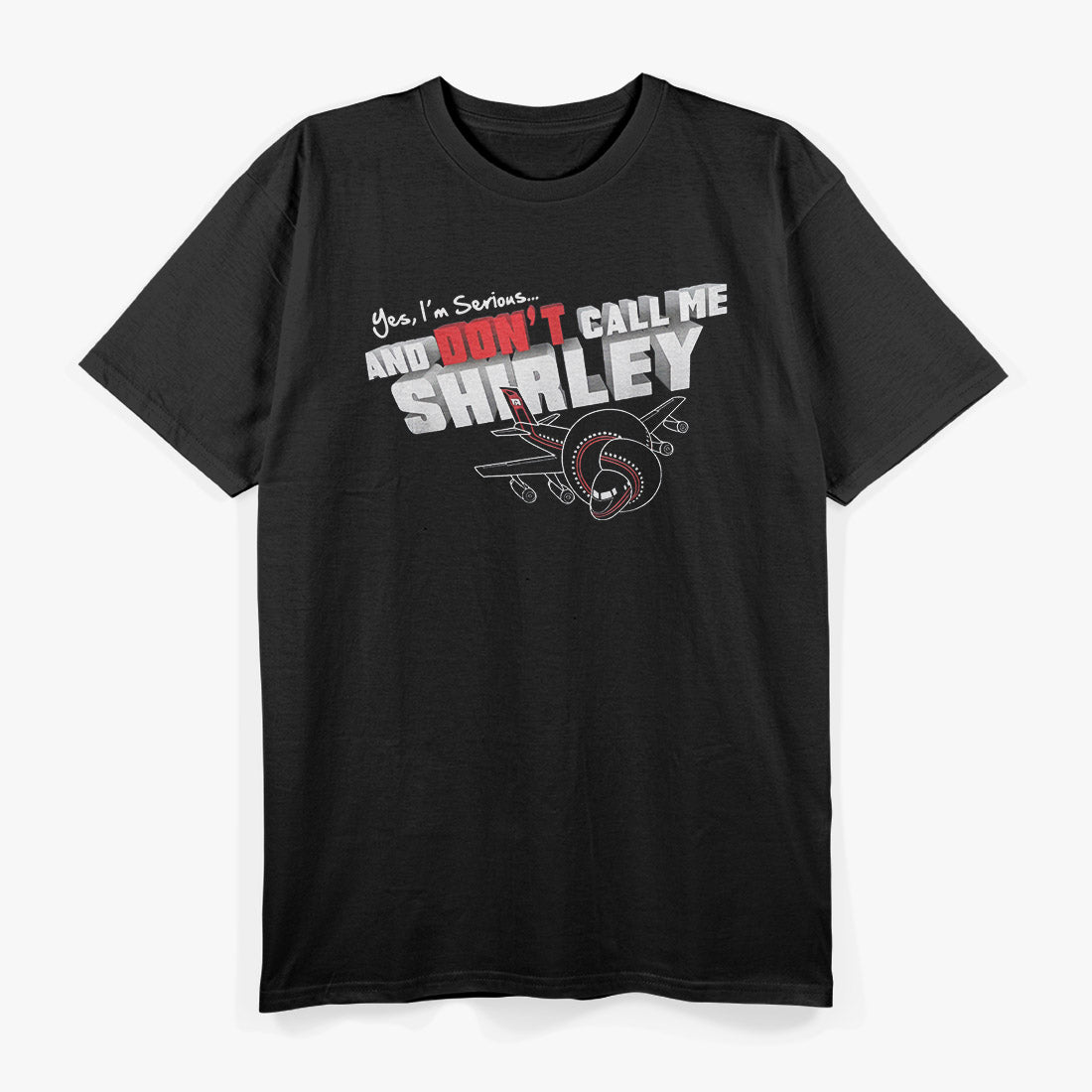 Funny Airplane Quote – Yes I’m Serious Don’t Call Me Shirley T-Shirt