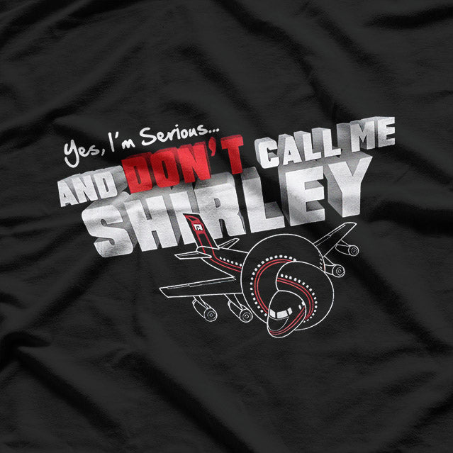 Funny Airplane Quote – Yes I’m Serious Don’t Call Me Shirley T-Shirt