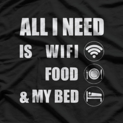 All I Need Is WiFi, Food & My Bed Funny Introvert Lazy Mood T-Shirt