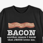 Bacon Another Reason I Know That Jesus Loves Me T-Shirt