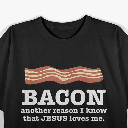 Bacon Another Reason I Know That Jesus Loves Me T-Shirt