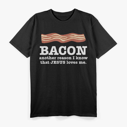 Bacon Another Reason I Know That Jesus Loves Me T-Shirt