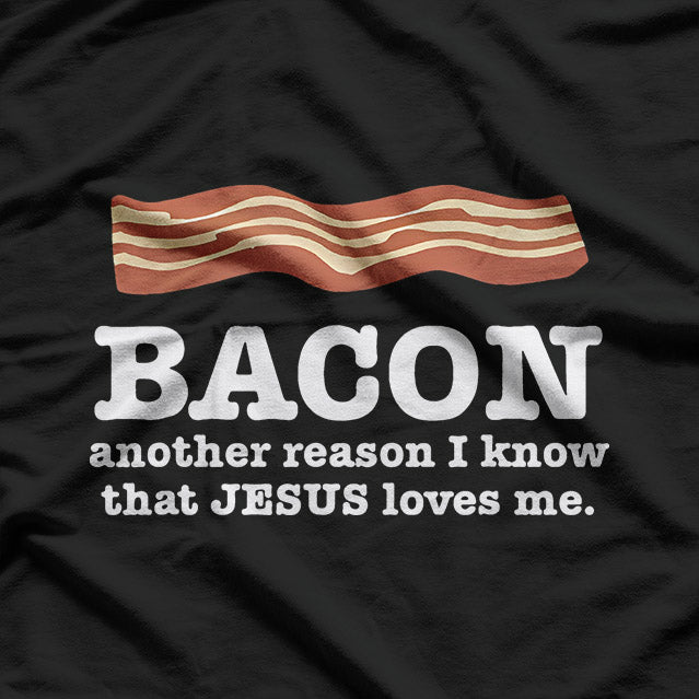 Bacon Another Reason I Know That Jesus Loves Me T-Shirt