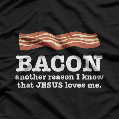 Bacon Another Reason I Know That Jesus Loves Me T-Shirt