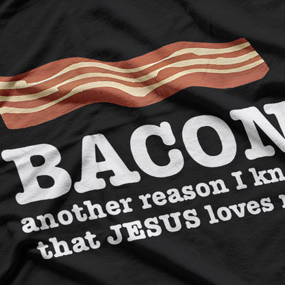 Bacon Another Reason I Know That Jesus Loves Me T-Shirt
