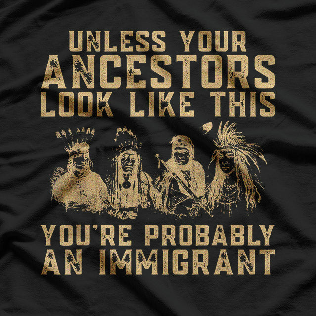 American Native Heritage You’re Probably an Immigrant Satire T-Shirt