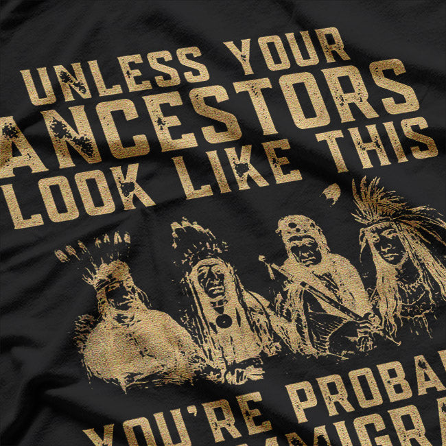 American Native Heritage You’re Probably an Immigrant Satire T-Shirt