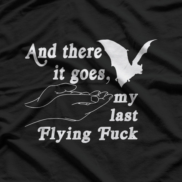 And There Goes My Last Flying F – Funny Sarcastic Humor Meme T-Shirt