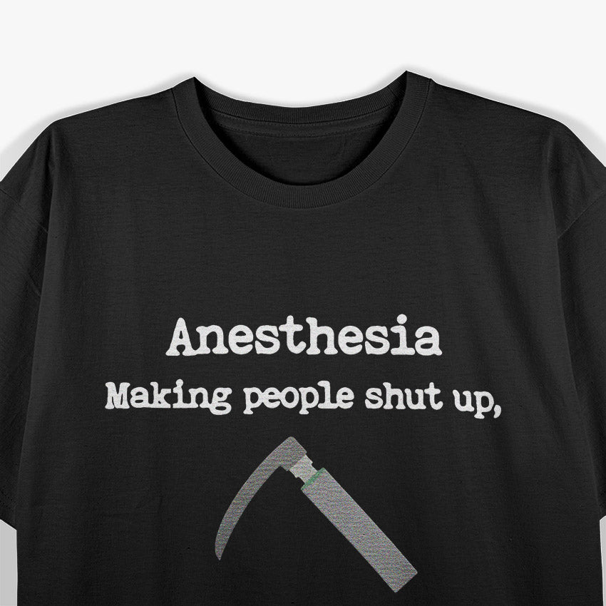 Anesthesia Making People Shut Up Since Forever T-Shirt