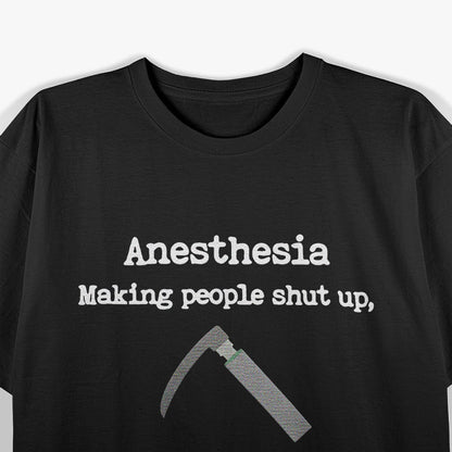 Anesthesia Making People Shut Up Since Forever T-Shirt