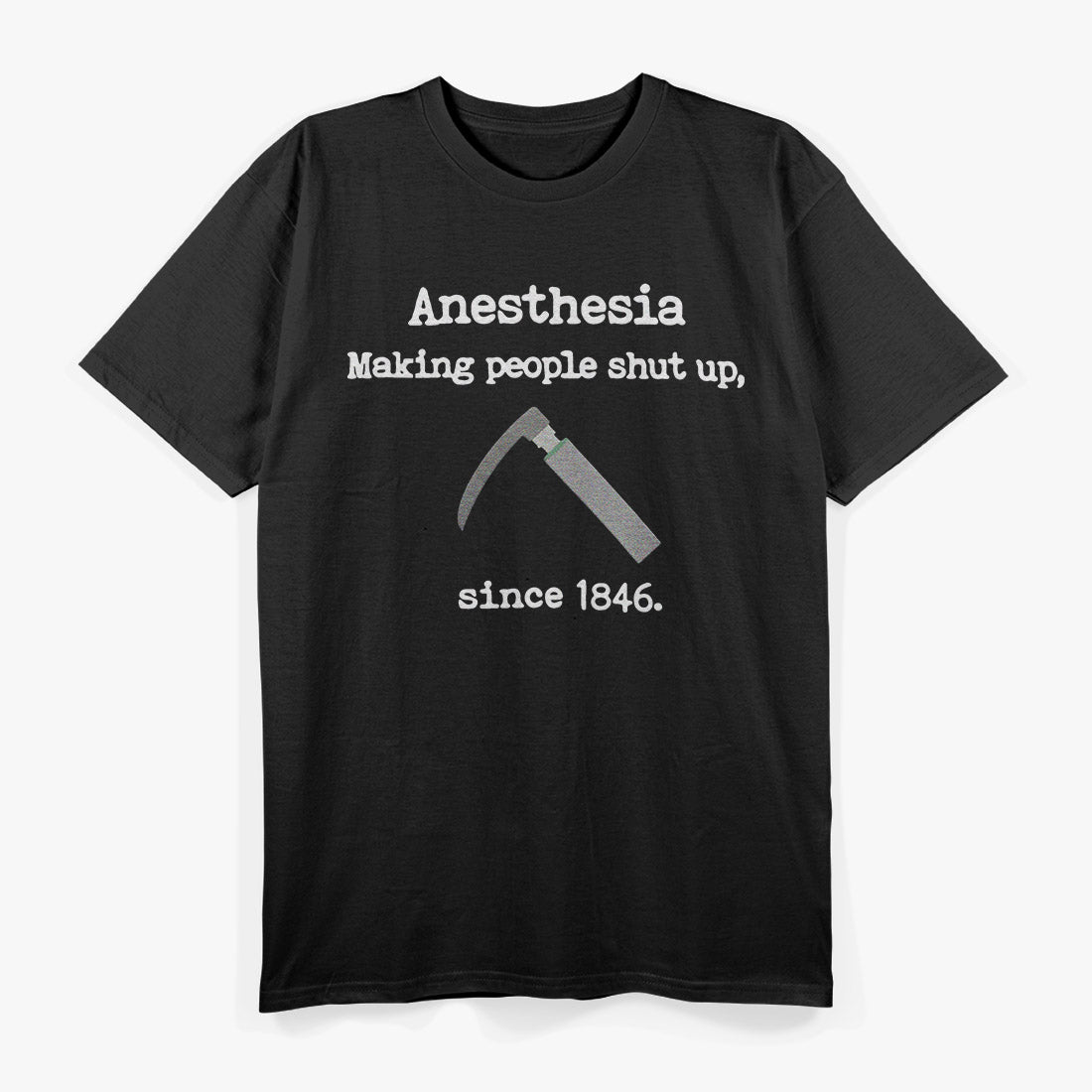 Anesthesia Making People Shut Up Since Forever T-Shirt