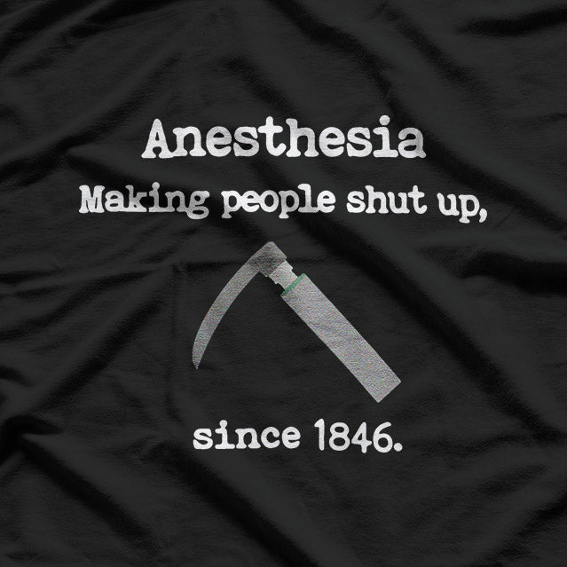 Anesthesia Making People Shut Up Since Forever T-Shirt