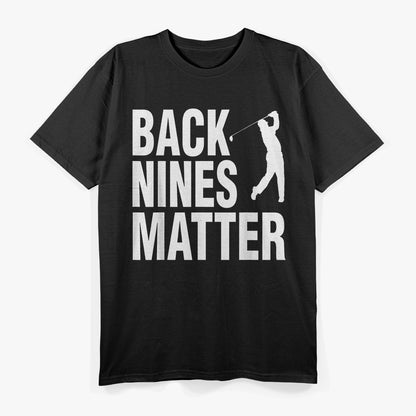 Back Nines Matter Golf Humor Funny Quote T-Shirt