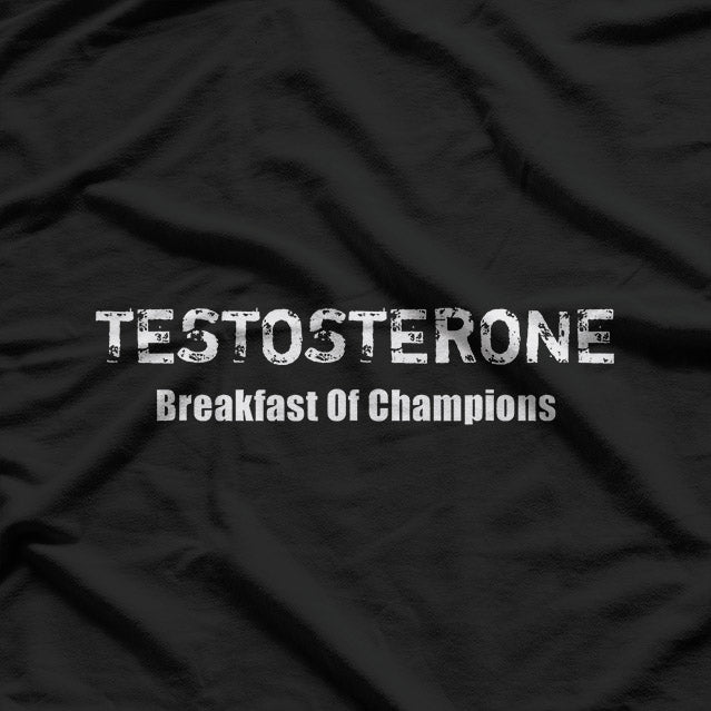 Testosterone: Breakfast of Champions T-Shirt