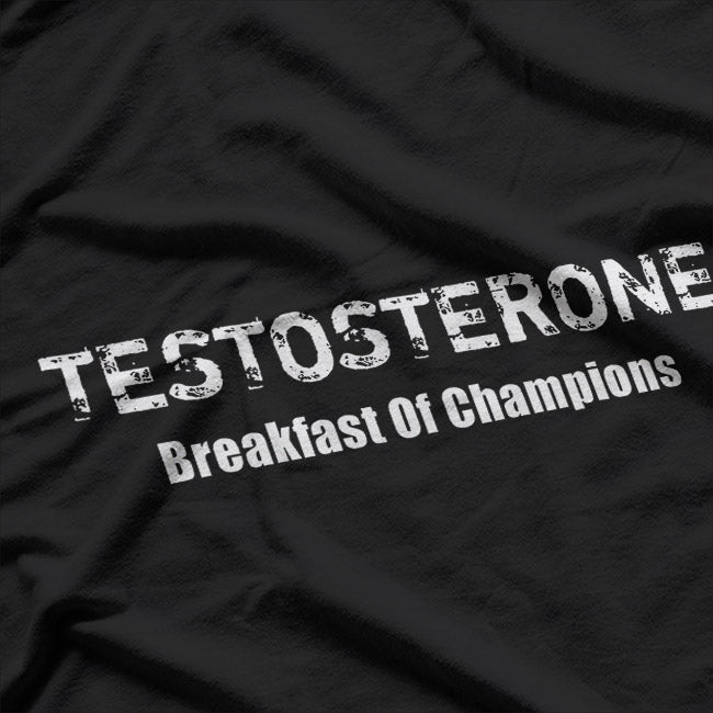 Testosterone: Breakfast of Champions T-Shirt