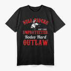 Bull Riding Rodeo – Hard Outlaw Western Cowboy Ranch Love T-Shirt