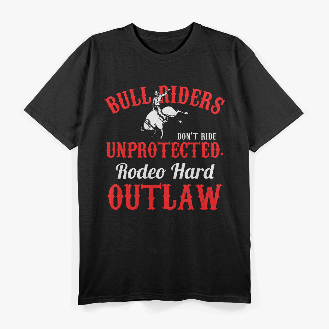 Bull Riding Rodeo – Hard Outlaw Western Cowboy Ranch Love T-Shirt