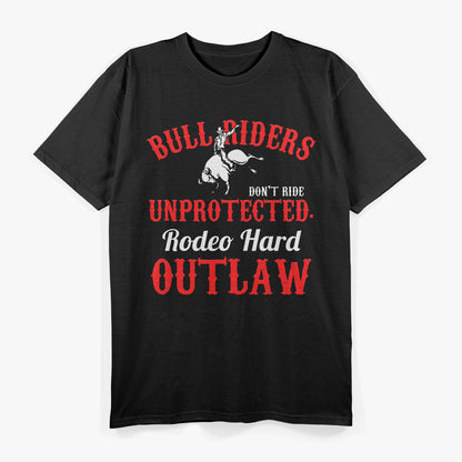 Bull Riding Rodeo – Hard Outlaw Western Cowboy Ranch Love T-Shirt